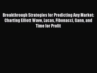 (PDF Download) Breakthrough Strategies for Predicting Any Market: Charting Elliott Wave Lucas