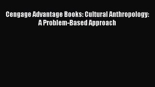(PDF Download) Cengage Advantage Books: Cultural Anthropology: A Problem-Based Approach PDF