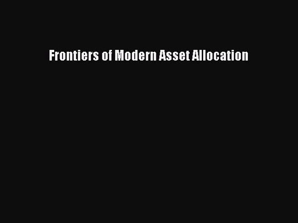 (PDF Download) Frontiers of Modern Asset Allocation Download