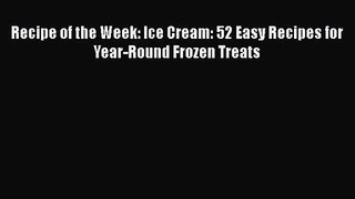 Recipe of the Week: Ice Cream: 52 Easy Recipes for Year-Round Frozen Treats Free Download Book