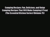 Camping Recipes: Fun Delicious and Uniqu Camping Recipes That Will Make Camping A Treat (The