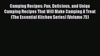 Camping Recipes: Fun Delicious and Uniqu Camping Recipes That Will Make Camping A Treat (The
