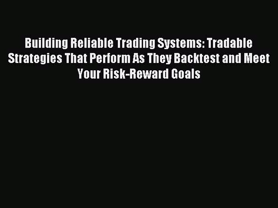 (PDF Download) Building Reliable Trading Systems: Tradable Strategies That Perform As They