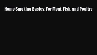 Home Smoking Basics: For Meat Fish and Poultry  Free PDF