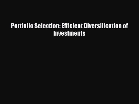 (PDF Download) Portfolio Selection: Efficient Diversification of Investments PDF