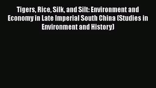 Tigers Rice Silk and Silt: Environment and Economy in Late Imperial South China (Studies in