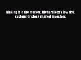 (PDF Download) Making it in the market: Richard Ney's low risk system for stock market investors