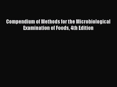 [PDF Download] Compendium of Methods for the Microbiological Examination of Foods 4th Edition