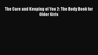 (PDF Download) The Care and Keeping of You 2: The Body Book for Older Girls PDF