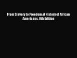 (PDF Download) From Slavery to Freedom: A History of African Americans 9th Edition PDF