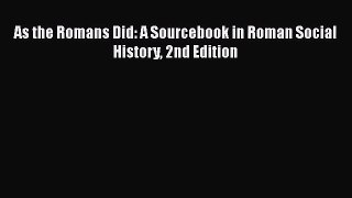 (PDF Download) As the Romans Did: A Sourcebook in Roman Social History 2nd Edition Download