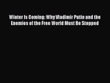 (PDF Download) Winter Is Coming: Why Vladimir Putin and the Enemies of the Free World Must