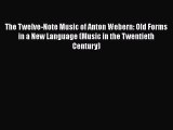 [PDF Download] The Twelve-Note Music of Anton Webern: Old Forms in a New Language (Music in