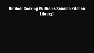 Outdoor Cooking (Williams Sonoma Kitchen Library) Free Download Book