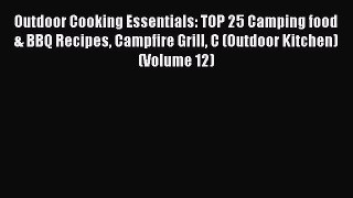 Outdoor Cooking Essentials: TOP 25 Camping food & BBQ Recipes Campfire Grill C (Outdoor Kitchen)