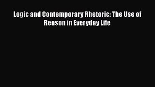 (PDF Download) Logic and Contemporary Rhetoric: The Use of Reason in Everyday Life Download