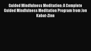 (PDF Download) Guided Mindfulness Meditation: A Complete Guided Mindfulness Meditation Program