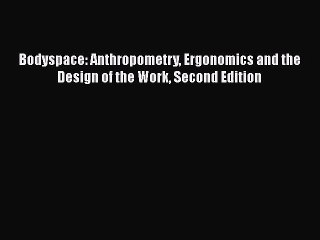 [PDF Download] Bodyspace: Anthropometry Ergonomics and the Design of the Work Second Edition
