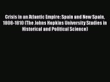 Crisis in an Atlantic Empire: Spain and New Spain 1808-1810 (The Johns Hopkins University Studies