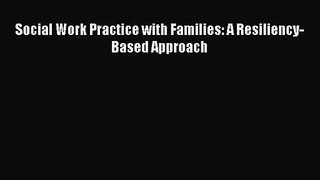 (PDF Download) Social Work Practice with Families: A Resiliency-Based Approach Read Online