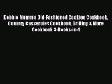 Debbie Mumm's Old-Fashioned Cookies Cookbook Country Casseroles Cookbook Grilling & More Cookbook