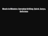 Meals in Minutes: Everyday Grilling: Quick Easy & Delicious  Free Books
