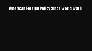 (PDF Download) American Foreign Policy Since World War II Download
