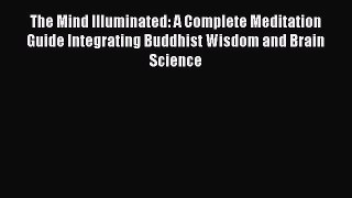 (PDF Download) The Mind Illuminated: A Complete Meditation Guide Integrating Buddhist Wisdom