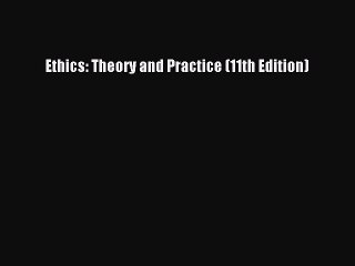 (PDF Download) Ethics: Theory and Practice (11th Edition) PDF
