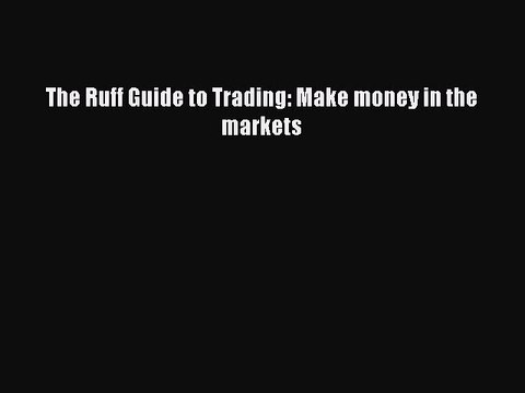 (PDF Download) The Ruff Guide to Trading: Make money in the markets Download
