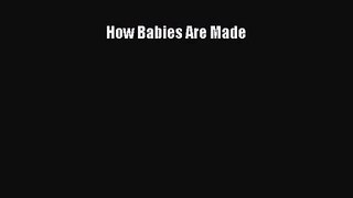 [PDF Download] How Babies Are Made [PDF] Online