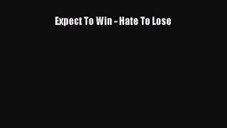 [PDF Download] Expect To Win - Hate To Lose [Read] Full Ebook