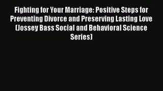 [PDF Download] Fighting for Your Marriage: Positive Steps for Preventing Divorce and Preserving