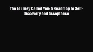 [PDF Download] The Journey Called You: A Roadmap to Self-Discovery and Acceptance [Read] Online
