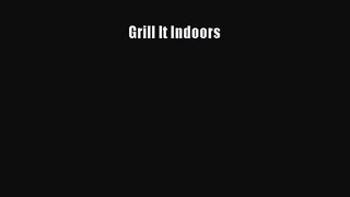 Grill It Indoors  Free Books