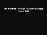 [PDF Download] The Blue Note Years: The Jazz Photography of Francis Wolff [Download] Online