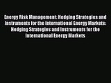 Energy Risk Management: Hedging Strategies and Instruments for the International Energy Markets: