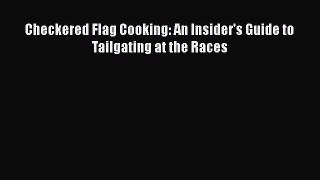 Checkered Flag Cooking: An Insider's Guide to Tailgating at the Races  Free Books