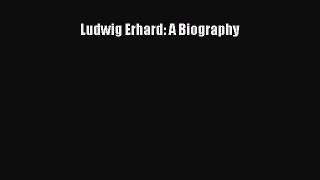 Ludwig Erhard: A Biography  Free Books