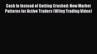 Cash In Instead of Getting Crushed: New Market Patterns for Active Traders (Wiley Trading Video)