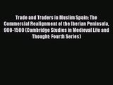 Trade and Traders in Muslim Spain: The Commercial Realignment of the Iberian Peninsula 900-1500