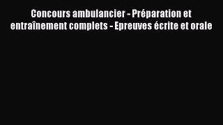 [PDF Télécharger] Concours ambulancier - Préparation et entraînement complets - Epreuves écrite