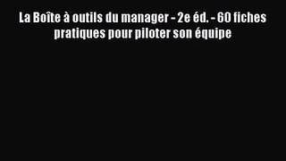 [PDF Télécharger] La Boîte à outils du manager - 2e éd. - 60 fiches pratiques pour piloter