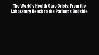 [PDF Download] The World's Health Care Crisis: From the Laboratory Bench to the Patient's Bedside