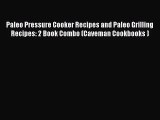 Paleo Pressure Cooker Recipes and Paleo Grilling Recipes: 2 Book Combo (Caveman Cookbooks )