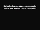 Marinades: Dry rubs pastes & marinades for poultry meat seafood cheese & vegetables Read Online