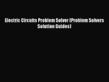 (PDF Download) Electric Circuits Problem Solver (Problem Solvers Solution Guides) Download