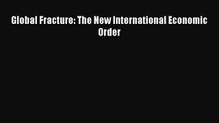 (PDF Download) Global Fracture: The New International Economic Order Read Online