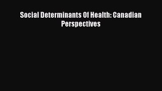 [PDF Download] Social Determinants Of Health: Canadian Perspectives [Download] Full Ebook