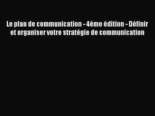 Télécharger la video: [PDF Télécharger] Le plan de communication - 4ème édition - Définir et organiser votre stratégie